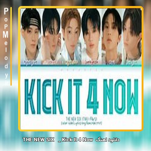 دانلود آهنگ THE NEW SIX (TNX) Kick It 4 Now
